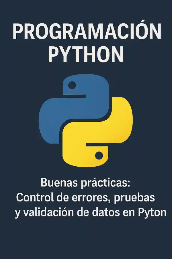 Buenas prácticas: Control de errores, pruebas y validación de datos en Python